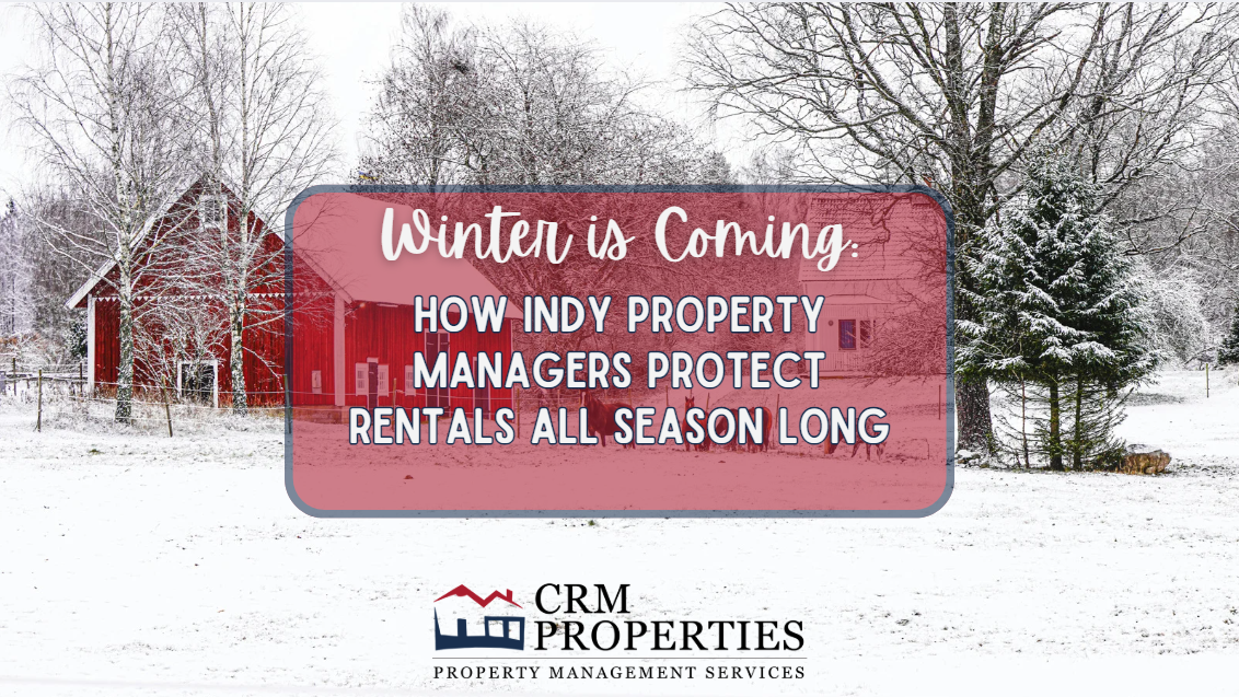Winter is Coming: How Indy Property Managers Protect Rentals all Season Long